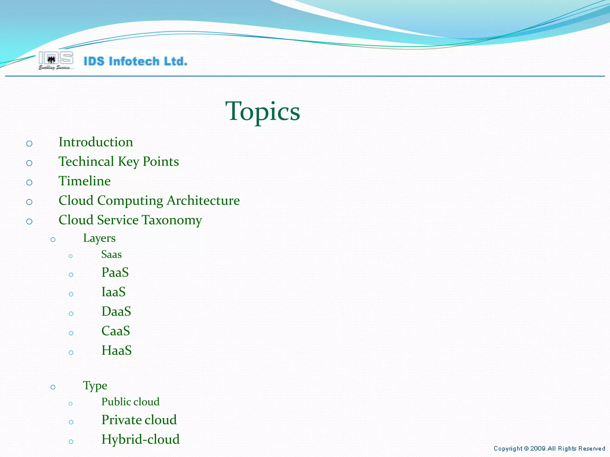 Topics Introduction Techincal Key Points Timeline Cloud Computing Architecture Cloud Service Taxonomy Layers Saas PaaS IaaS DaaS CaaS HaaS Type Public cloud Private cloud Hybrid-cloud April 26, 2010 Page  