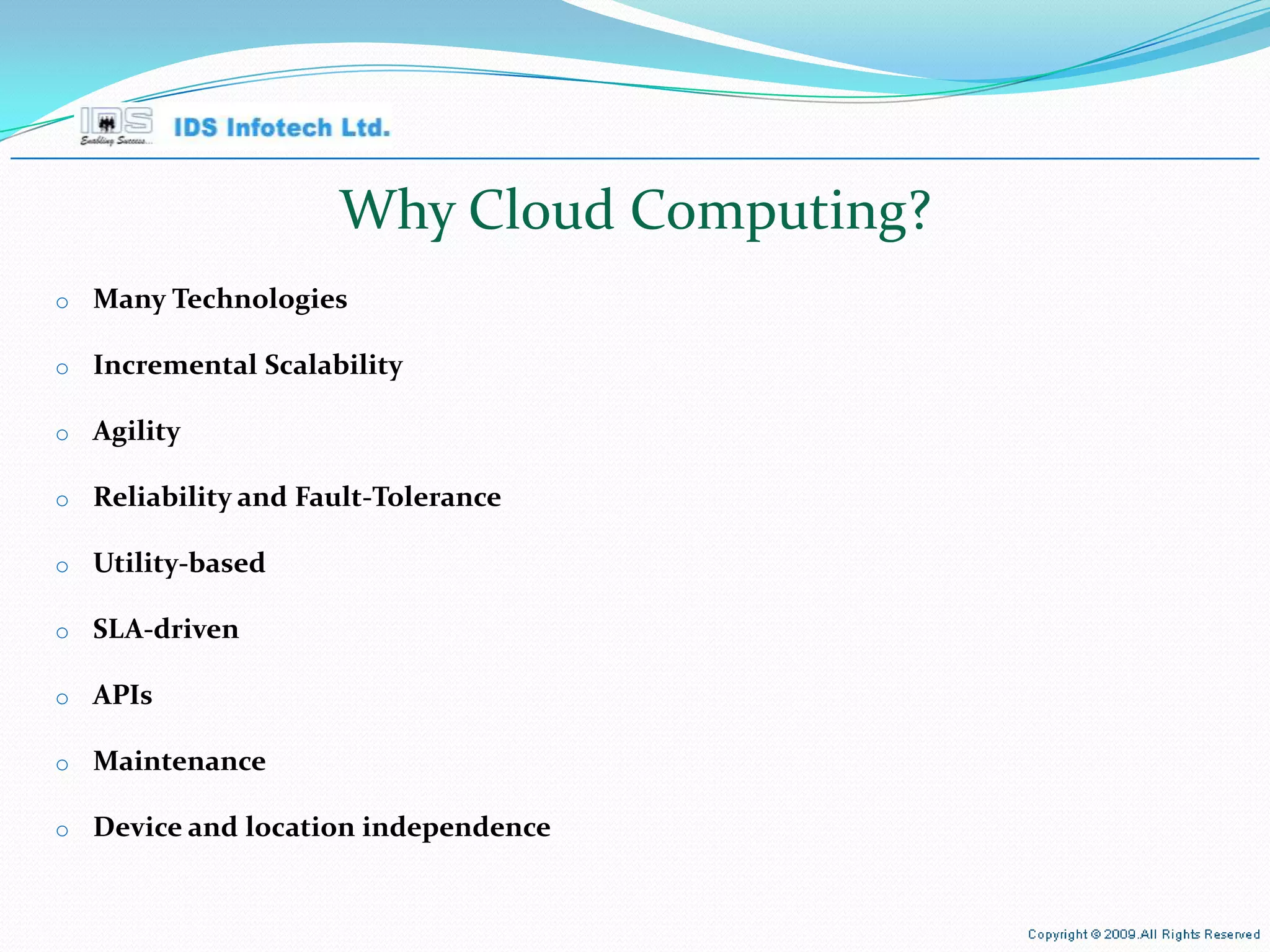 Why Cloud Computing? Many Technologies Incremental Scalability Agility Reliability and Fault-Tolerance Utility-based SLA-driven APIs Maintenance Device and location independence April 26, 2010 Page  