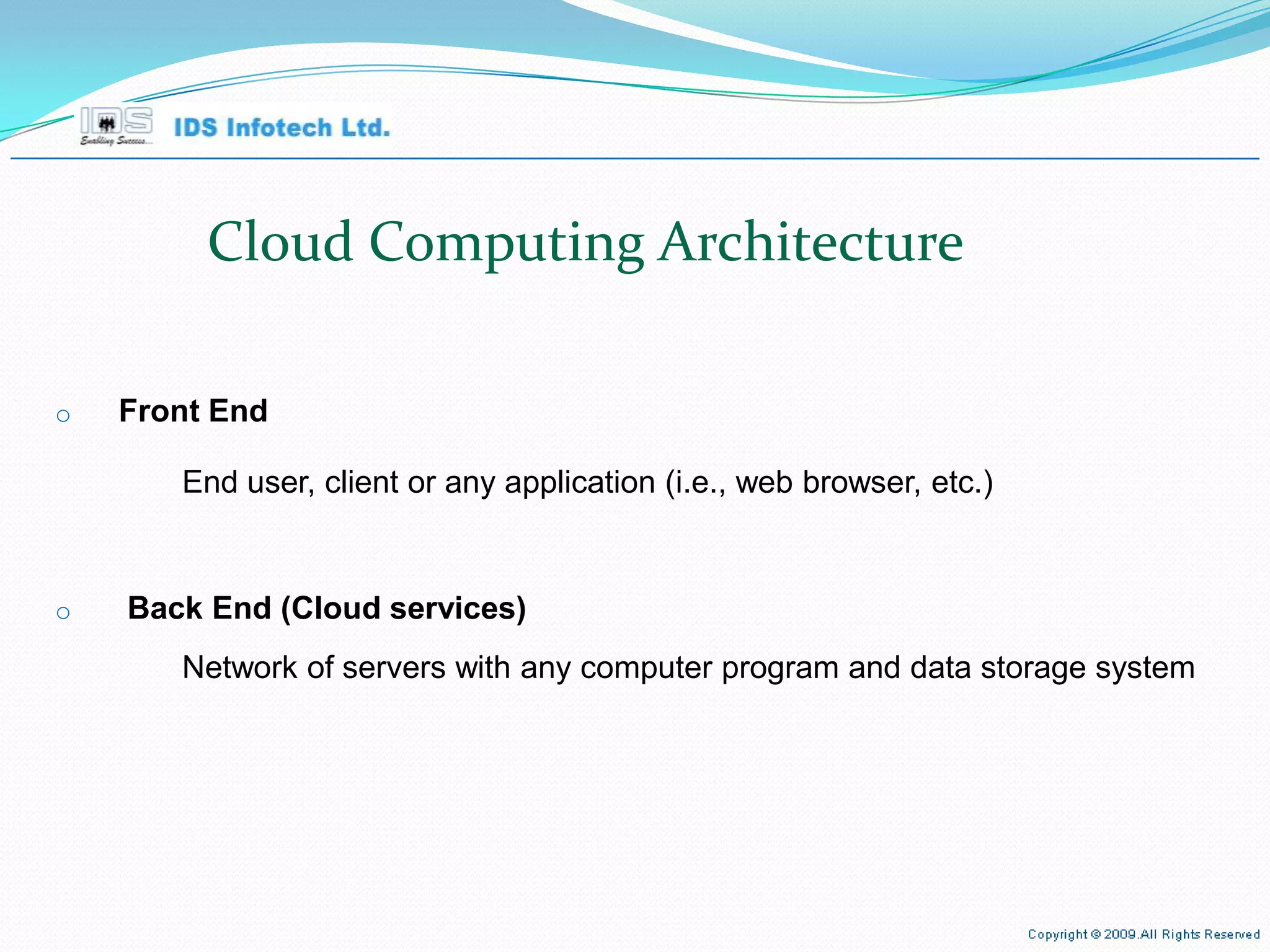 Cloud Computing Architecture Front End End user, client or any application (i.e., web browser, etc.) Back End (Cloud services) Network of servers with any computer program and data storage system April 26, 2010 Page  
