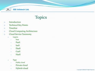 Topics Introduction Techincal Key Points Timeline Cloud Computing Architecture Cloud Service Taxonomy Layers Saas PaaS IaaS DaaS CaaS HaaS Type Public cloud Private cloud Hybrid-cloud April 26, 2010 Page  
