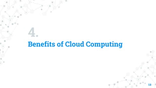 4.
Benefits of Cloud Computing
13
 