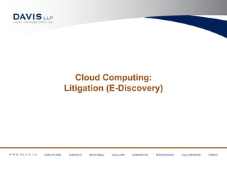 Cloud Computing:
Litigation (E-Discovery)
 