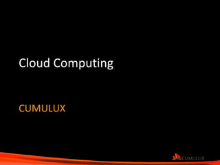 Cloud Computing CUMULUX 