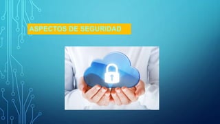 ASPECTOS DE SEGURIDAD
 