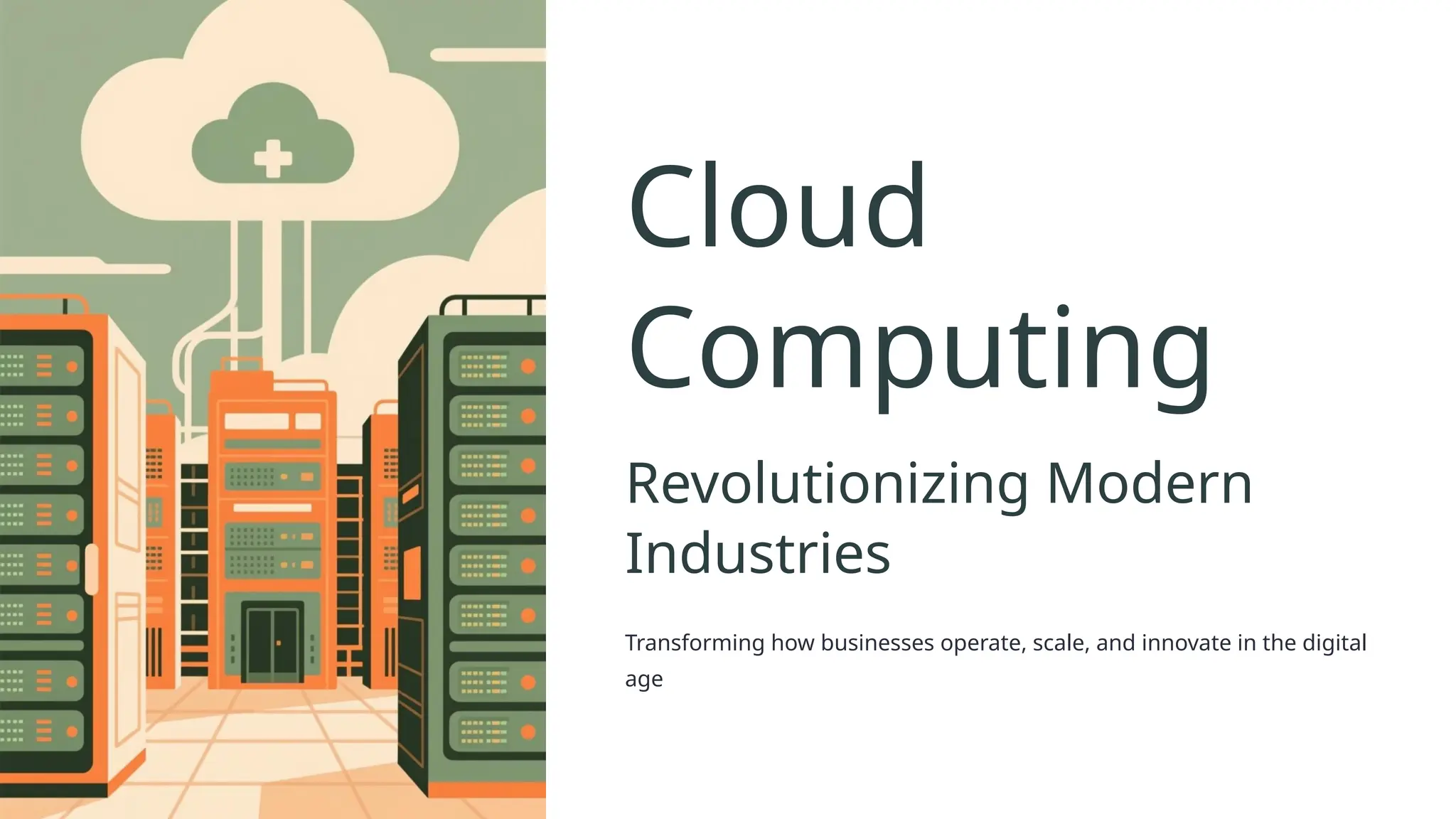 Cloud
Computing
Revolutionizing Modern
Industries
Transforming how businesses operate, scale, and innovate in the digital
age
 