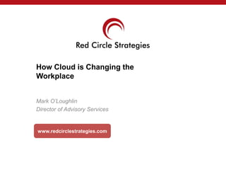 Cloud Computing
A Brief History in Time
Mark O’Loughlin
Director of Advisory Services
www.redcirclestrategies.com
 