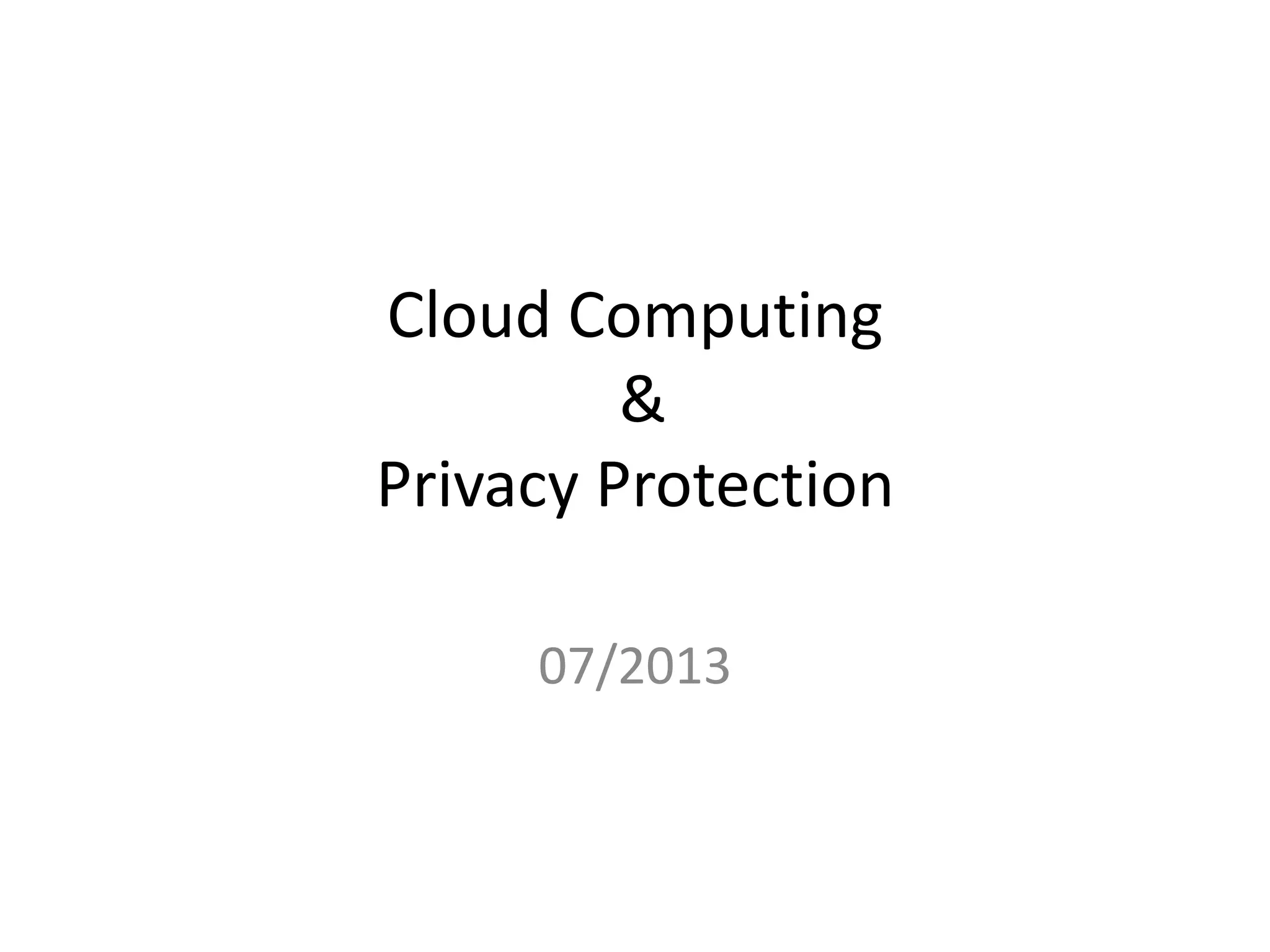 Cloud Computing
&
Privacy Protection
07/2013

 