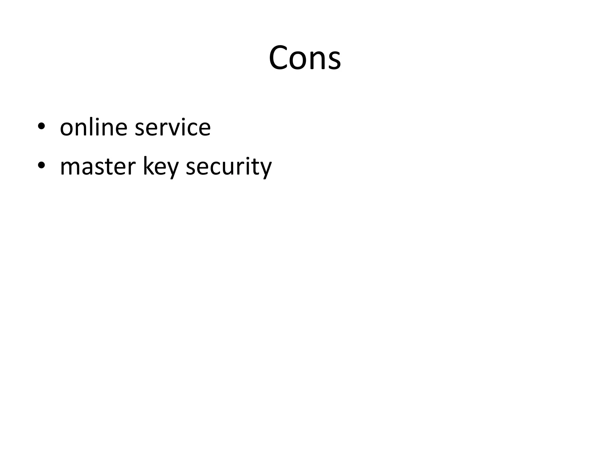 Cons
• online service
• master key security

 