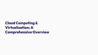 Cloud-Computing-and-Virtualisation-A-Comprehensive-Overview (1).pdf