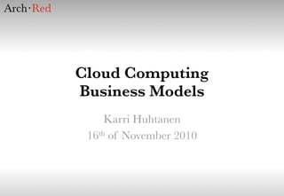 Cloud Computing
Business Models
Karri Huhtanen
16th of November 2010
 