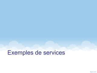 Exemples de services
 