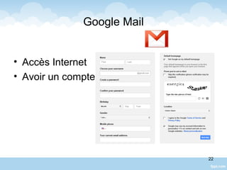 Google Mail
• Accès Internet
• Avoir un compte
22
 