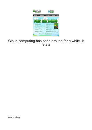 Cloud computing has been around for a while. It
                   lets a




unix hosting
 