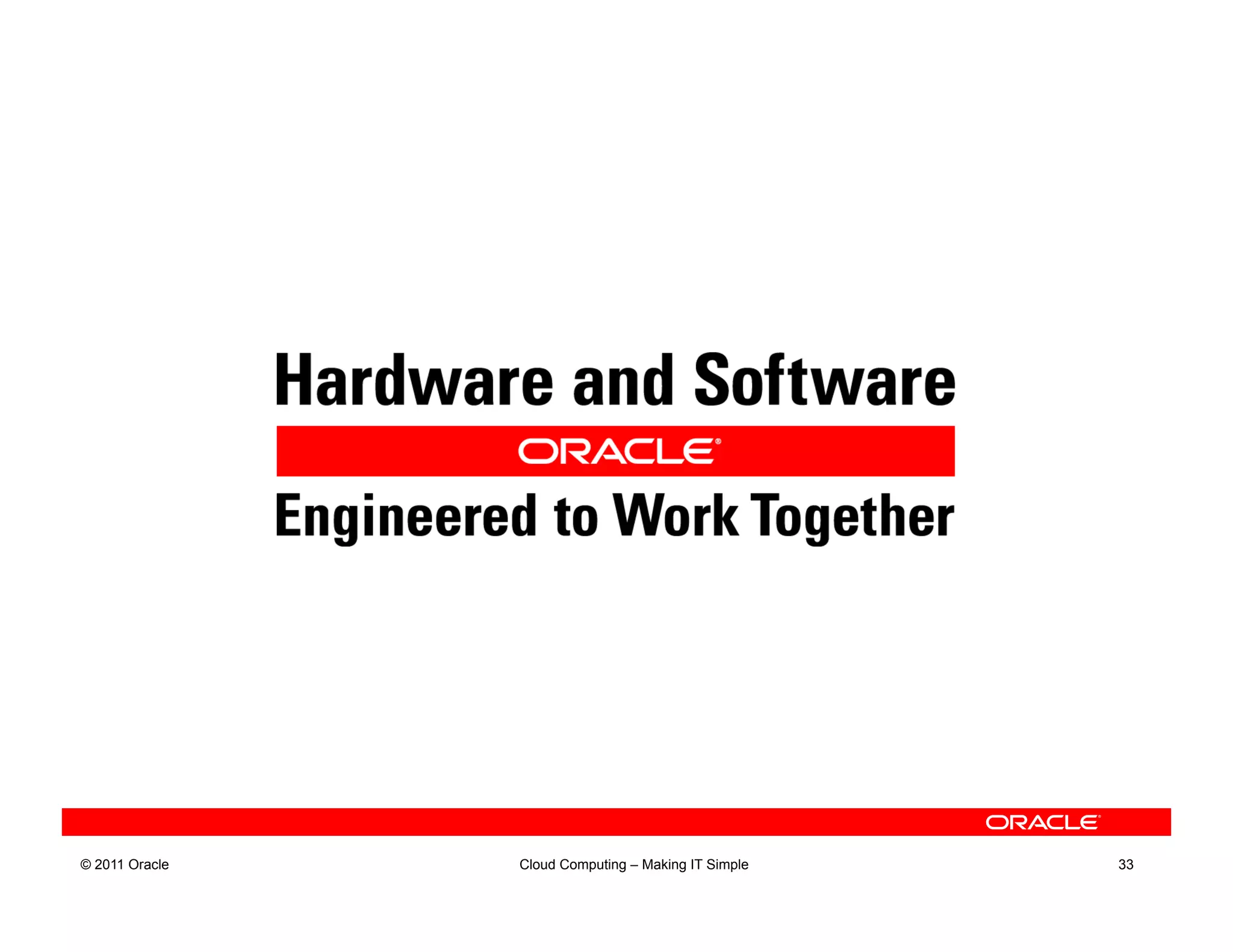 © 2011 Oracle   Cloud Computing – Making IT Simple   33
 
