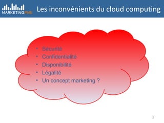 Les inconvénients du cloud computing Sécurité Confidentialité Disponibilité Légalité Un concept marketing ? 