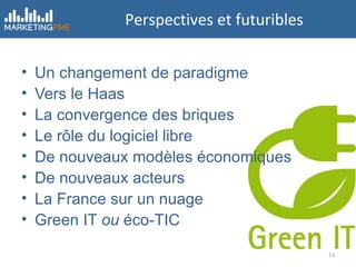 Perspectives et futuribles Un changement de paradigme Vers le Haas La convergence des briques Le rôle du logiciel libre De nouveaux modèles économiques De nouveaux acteurs La France sur un nuage Green IT  ou  éco-TIC 