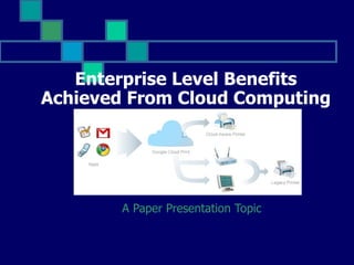 Enterprise Level Benefits Achieved From Cloud Computing A Paper Presentation Topic 