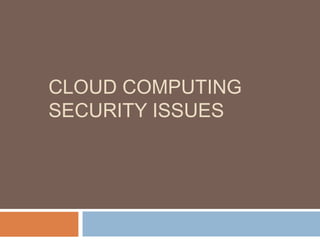 CLOUD COMPUTING
SECURITY ISSUES
 