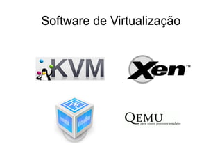 Software de Virtualização
 
