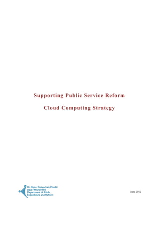 Supporting Public Service Reform
Cloud Computing Strategy
June 2012
 