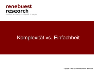 Copyright © 2013 by renebuest research | René Büst
Komplexität vs. Einfachheit
 