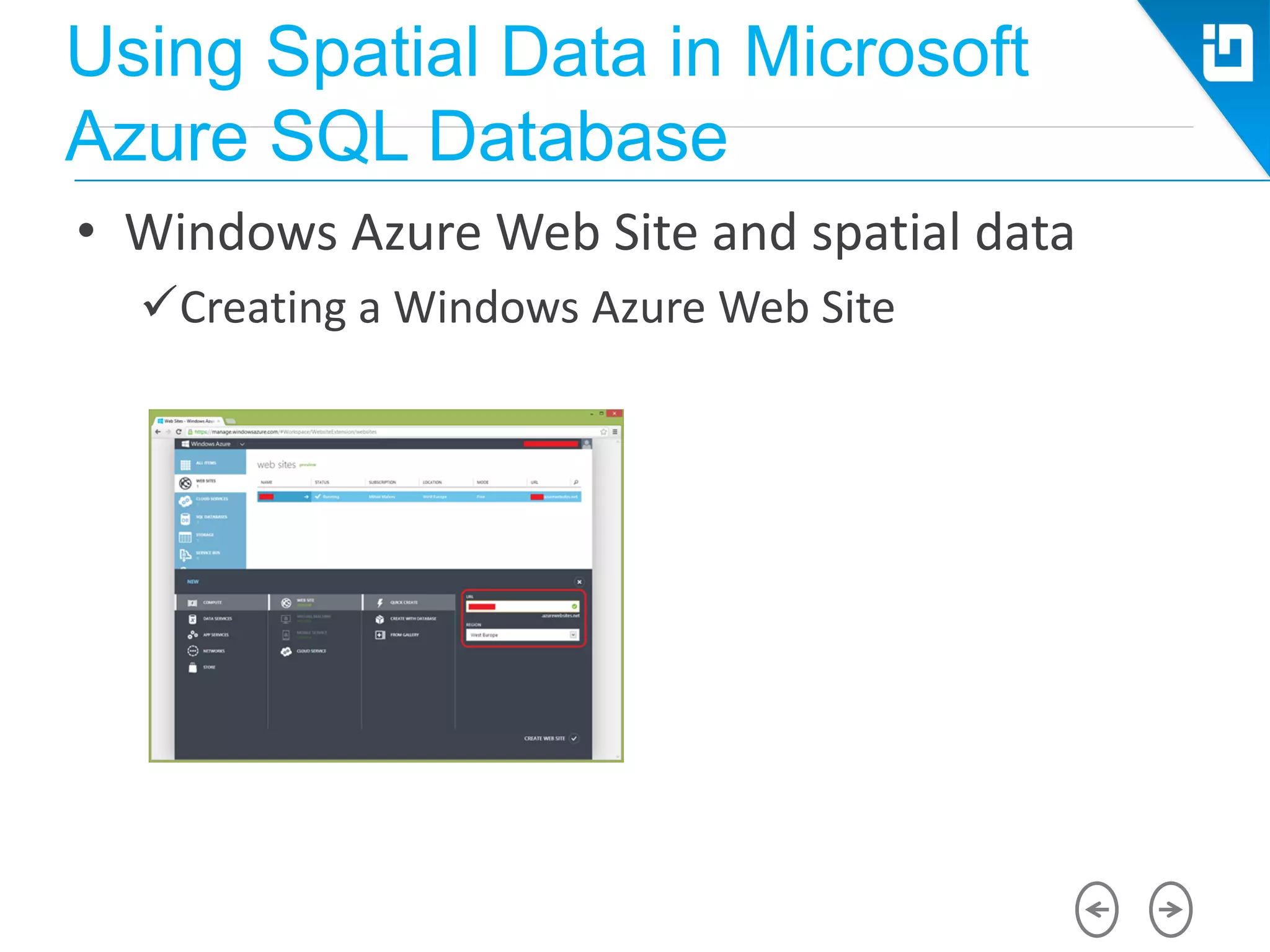 Using Spatial Data in Microsoft
Azure SQL Database
• Windows Azure Web Site and spatial data
Creating a Windows Azure Web Site
 