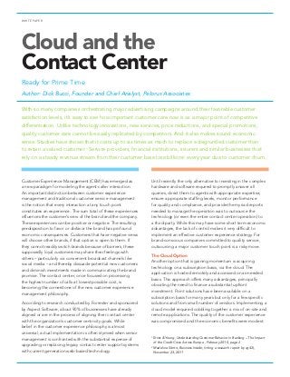 WHITE PAPER
Cloud and the
Contact Center
Ready for Prime Time
Author: Dick Bucci, Founder and Chief Analyst, Pelorus Associates
Customer Experience Management (CEM) has emerged as
a new paradigm for modeling the agent-caller interaction.
An important distinction between customer experience
management and traditional customer service management
is the notion that every interaction at any touch point
constitutes an experience. The sum total of these experiences
influences the customer’s view of the brand and the company.
These experiences can be positive or negative. The resulting
predisposition to favor or disfavor the brand has profound
economic consequences. Customers that have negative views
will choose other brands, if that option is open to them. If
they cannot readily switch brands because of barriers, these
supposedly loyal customers may share their feelings with
others – particularly via convenient broadcast channels like
social media – and thereby dissuade potential new customers
and diminish investments made in communicating the brand
promise. The contact center, once focused on processing
the highest number of calls at lowest possible cost, is
becoming the cornerstone of the new customer experience
management philosophy.
According to research conducted by Forrester and sponsored
by Aspect Software, about 90% of businesses have already
aligned or are in the process of aligning their contact center
with the organization’s customer centricity goals. While
belief in the customer experience philosophy is almost
universal, actual implementation is often stymied when senior
management is confronted with the substantial expense of
upgrading or replacing legacy contact center support systems
with current generation web-based technology.
With so many companies orchestrating major advertising campaigns around their favorable customer
satisfaction levels, it’s easy to see how important customer care now is as a major point of competitive
differentiation. Unlike technology innovations, new services, price reductions, and special promotions,
quality customer care cannot be easily replicated by competitors. And it also makes sound economic
sense. Studies have shown that it costs up to six times as much to replace a disgruntled customer than
to retain a valued customer.1
Service providers, financial institutions, insurers and similar businesses that
rely on a steady revenue stream from their customer base lose billions2
every year due to customer churn.
Until recently the only alternative to investing in the complex
hardware and software required to promptly answer all
queries, direct them to agents with appropriate expertise,
ensure appropriate staffing levels, monitor performance
for quality and compliance, and provide the myriad reports
needed to manage the operation was to outsource the
technology (or even the entire contact center operation) to
a third-party. While this may have some short term economic
advantages, the lack of control makes it very difficult to
implement an effective customer experience strategy. For
brand-conscious companies committed to quality service,
outsourcing a major customer touch point is a risky move.
The Cloud Option
Another option that is gaining momentum is acquiring
technology on a subscription basis, via the cloud. The
application is hosted remotely and accessed on as-needed
basis. This approach offers many advantages, principally
obviating the need to finance a substantial upfront
investment. Point solutions have been available on a
subscription basis for many years but only for a few specific
solutions and from small number of vendors. Implementing a
cloud model required cobbling together a mix of on-site and
remote applications. The quality of the customer experience
was compromised and the economic benefits were modest.
1
Ernst  Young, Understanding Customer Behavior in Banking – The Impact
of the Credit Crisis Across Europe , February 2010, page 2
2
Madeline Scinto, Business Insider, (citing a research report by cg42),
November 23, 2011
 