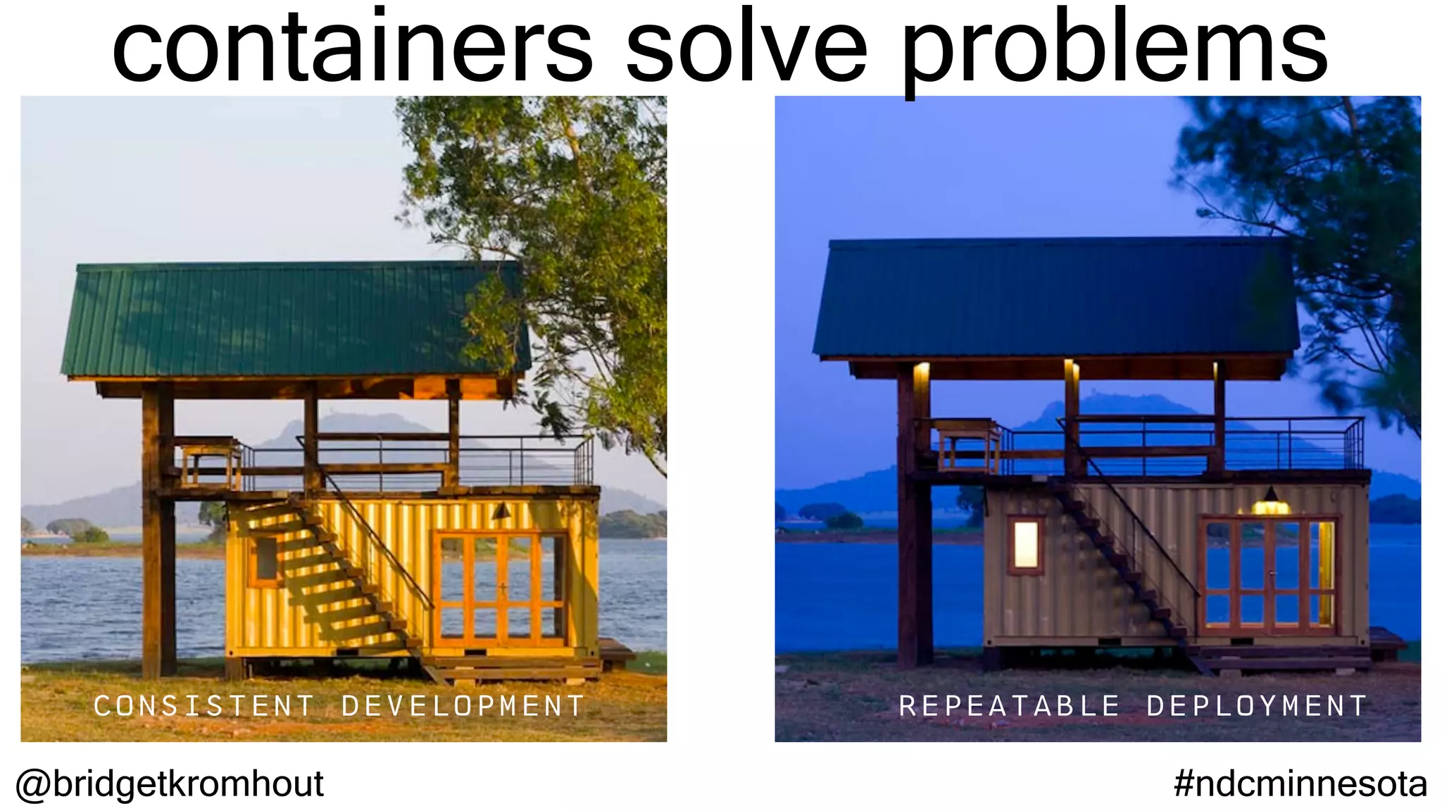 @bridgetkromhout #ndcminnesota
consistent development repeatable deployment
containers solve problems
 