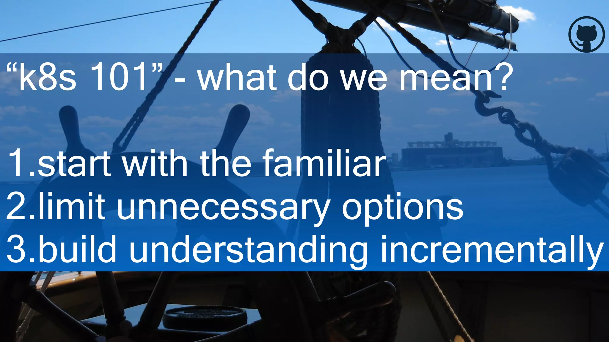 @bridgetkromhout #ndcminnesota
“k8s 101” - what do we mean?
1.start with the familiar
2.limit unnecessary options
3.build understanding incrementally
 