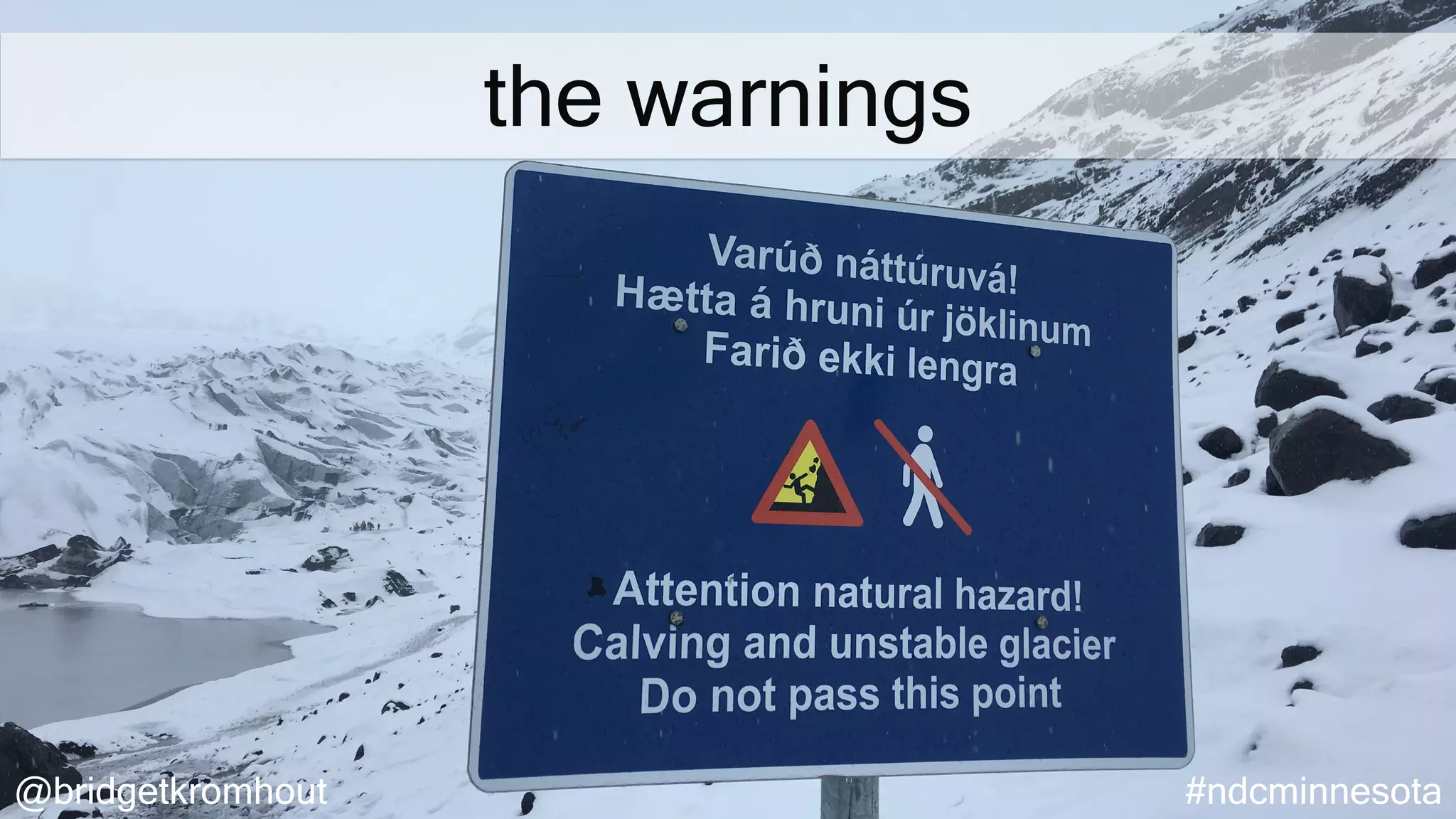 @bridgetkromhout #ndcminnesota
the warnings
 