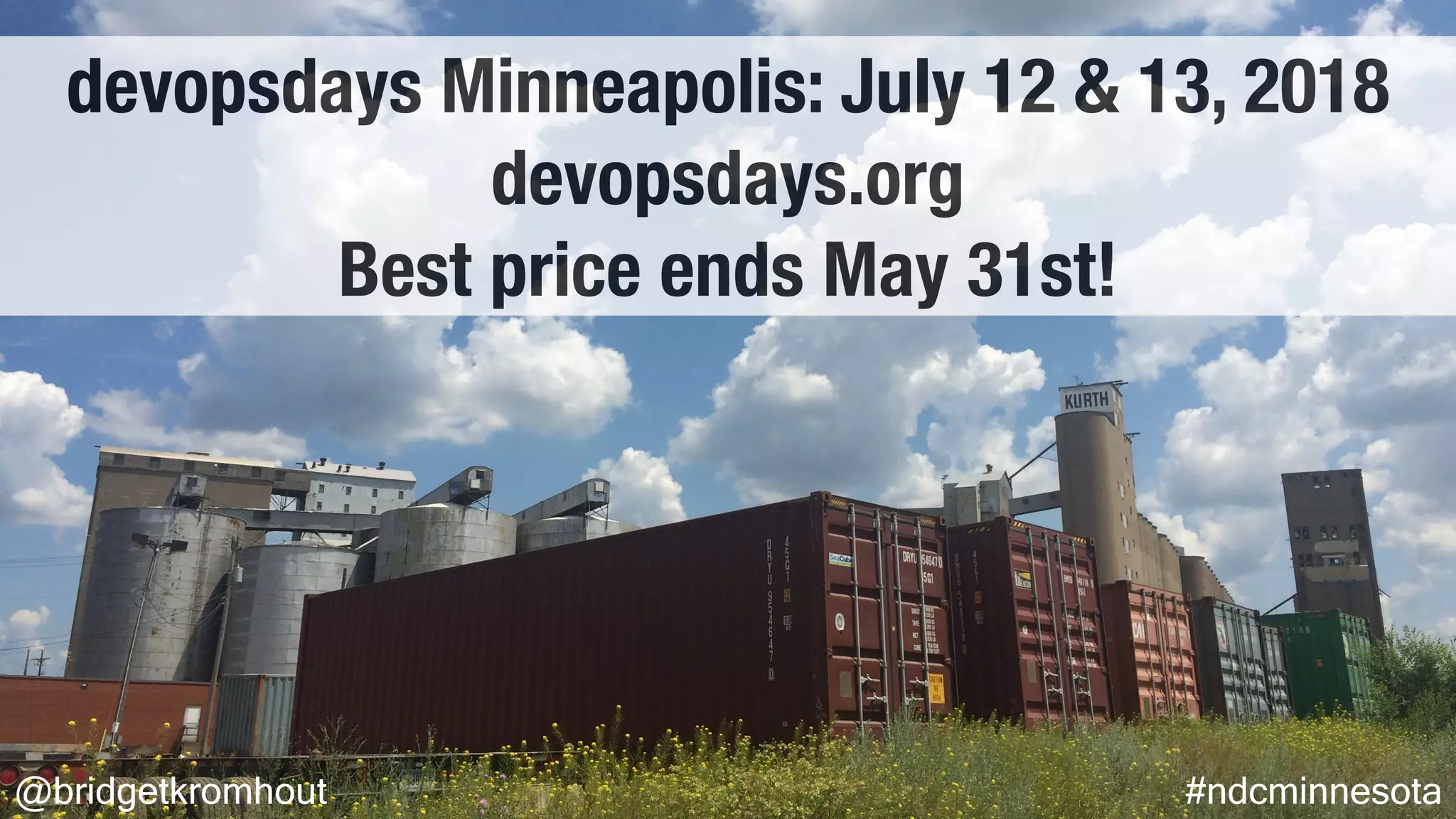 @bridgetkromhout #ndcminnesota
devopsdays Minneapolis: July 12 & 13, 2018
devopsdays.org
Best price ends May 31st!
 