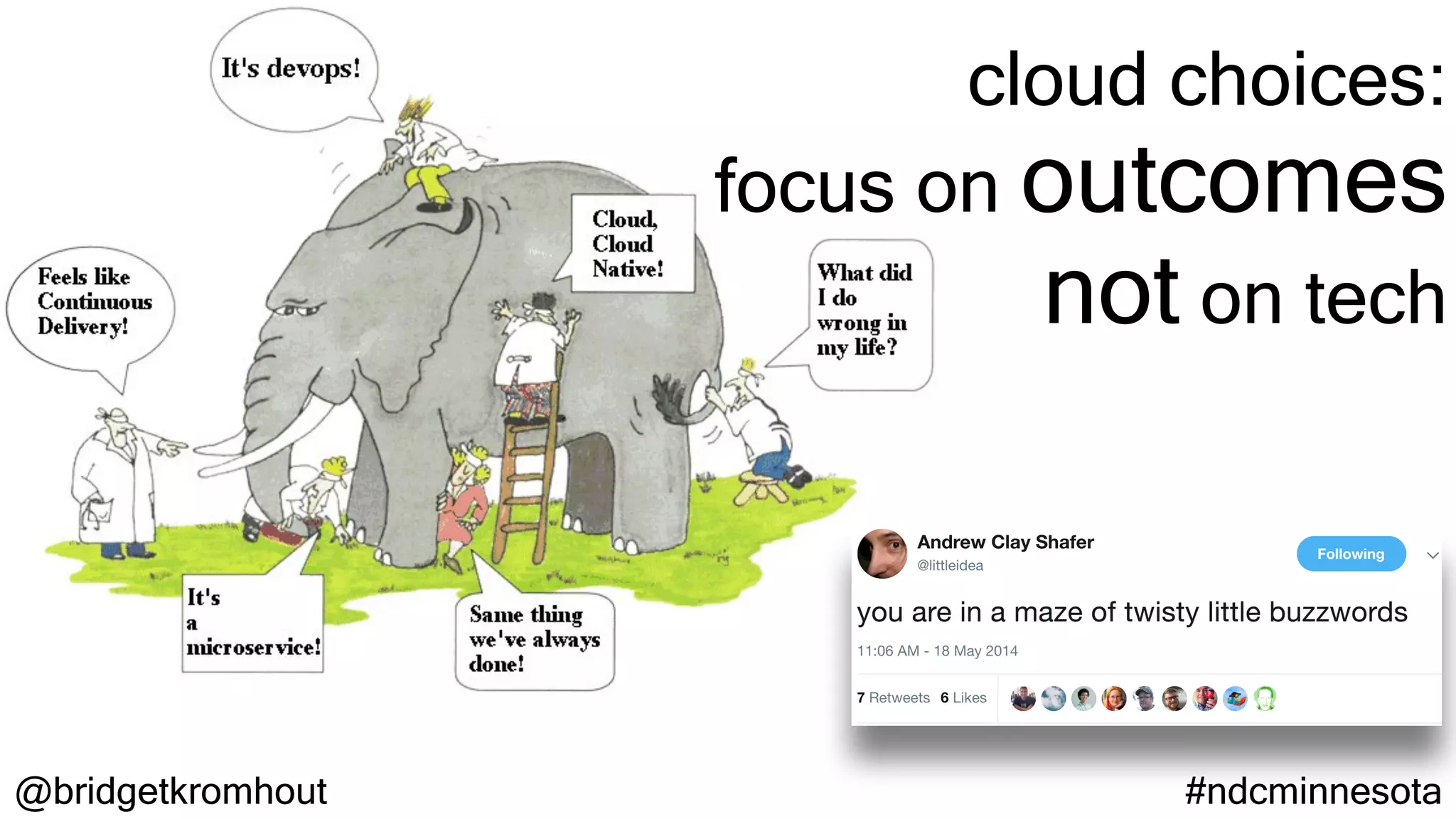 @bridgetkromhout #ndcminnesota
cloud choices:
focus on outcomes
not on tech
 