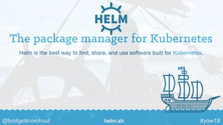 @bridgetkromhout #yow18helm.sh
 