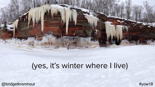@bridgetkromhout #yow18
(yes, it’s winter where I live)
 