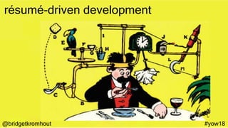 @bridgetkromhout #yow18
résumé-driven development
 