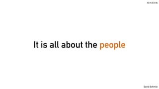 David Schmitz
It is all about the people
 