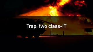 Trap: two class-IT
 