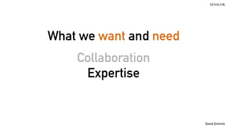 @koenighotze
David Schmitz
What we want and need
Collaboration
Expertise
 