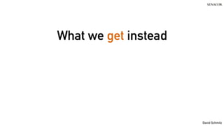 @koenighotze
David Schmitz
What we get instead
 