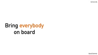 @koenighotze
David Schmitz
Bring everybody
on board
 
