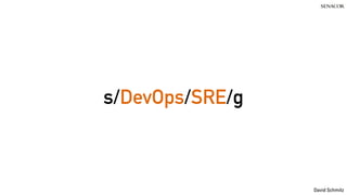 David Schmitz
s/DevOps/SRE/g
 