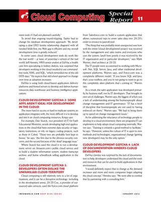 Special
 i Cloud Computing                                                                           Report 11

ment tools if I had not planned carefully.”                        from Salesforce.com to build a custom application that
   To avoid that ongoing round-tripping, Taylor had to             allows outsourced reps to enter sales data into 20/20’s
change his database development approach: “By devel-               order-to-invoice-to-payroll tool.
oping a clear ERD [entity relationship diagram] with all              “The thing that was probably most unexpected was how
needed fields first, my Web app is efficient and my overall        well the entire [cloud development] project was received
development time is greatly reduced.”                              by the management and sales teams and everyone who
   In some cases, cloud development tools do work like             uses the system, [and] how poorly it was received by the
the real world — at least, of yesterday’s version of the real      IT organization and in particular developers,” says Mark
world. Jeff Hensley, HRIS senior analyst at DaVita, a health       Warren, chief architect at 20/20.
care firm specializing in kidney dialysis, was surprised that         The IT people were accustomed to working with Micro-
developers working in the cloud needed to use command-             soft .Net, SQL Server, Java, and other traditional devel-
line tools, XML, and SQL, “which reminded me of the old            opment platforms, Warren says, and Force.com was a
DOS days.” He expects that old-school approach to change           completely different model. “If you know SQL and Java,
over time as adoption increases.                                   that’s your toolbox, and you’re not going to want to go to
   DaVita is using both cloud-based application delivery           this completely alien platform that’s coming in,” Warren
platforms and hosted servers to develop and deliver human          says.
resources data warehouse and business intelligence appli-             As a result, the sales application was developed primar-
cations.                                                           ily by business staff, not by IT developers. That brought its
                                                                   own set of challenges, Warren says, the biggest of which was
Cloud development gotcha 2: Some                                   a lack of understanding among the businesspeople about
apps aren’t ideal for development                                  change management and IT governance. “IT has a level
in the cloud                                                       of discipline that businesspeople are not used to having
   The more hard-to-access or hard-to-replicate systems an         enforced on them,” Warren says. “We had to bring them
application integrates with, the more difficult it is to develop   up to speed on change management issues.”
and test it on cloud computing resources, Knipp says.                 As for addressing the reluctance of technology people to
   For example, Dan Stueck, vice president of IT for Faith         develop in a cloud environment, there are programs IT can
Educational Ministries, avoids developing high-end applica-        implement to help adopt cloud computing internally, War-
tions in the cloud that have extreme data security or regu-        ren says. “Training is certainly a good method to facilitate,”
latory restrictions, or rely on legacy coding projects, such       he says. “However, unless the culture of IT is open to new
as those in Cobol. “Those two are probably best kept in            methods and technologies, organizational change [getting
house,” he says, “the first due to the obvious security con-       new developers] may be the only option.”
cerns, and the second because of the ‘dead’ language issue.”
   Where Stueck has used the cloud is to run a develop-            Cloud development gotcha 4: Lack
ment server on Amazon.com’s public cloud service and               of documentation hinders cloud
to build a student information system, student transcript          developers
archive, and home schoolbook selling application in the               DaVita’s Jensley was surprised by the lack of documenta-
cloud.                                                             tion to help developers understand the cloud and the tools
                                                                   and resources that can be used to build applications in that
Cloud development gotcha 3:                                        environment.
Developers often dislike the                                          “I would definitely expect that to change as the demand
unfamiliar cloud territory                                         increases and more and more companies begin adapting
   Cloud computing is still relatively new to a lot of orga-       the cloud concept,” Hensley says. “We were able to combat
nizations, and it can be a disruptive technology, including        that by partnering with a consulting firm.”
in the development arena. 20/20 Cos., a provider of out-
sourced sales services, used the Force.com cloud platform

INFOWORLD.COM DEEP DIVE SERIES                                                                             J A N U A R Y 2 012
 