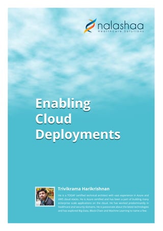 Enabling
Cloud
Deployments
Enabling
Cloud
Deployments
He is a TOGAF certiﬁed technical architect with vast experience in A...