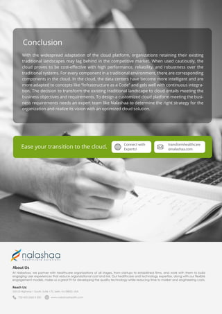 Conclusion
With the widespread adaptation of the cloud platform, organizations retaining their existing
traditional landsc...