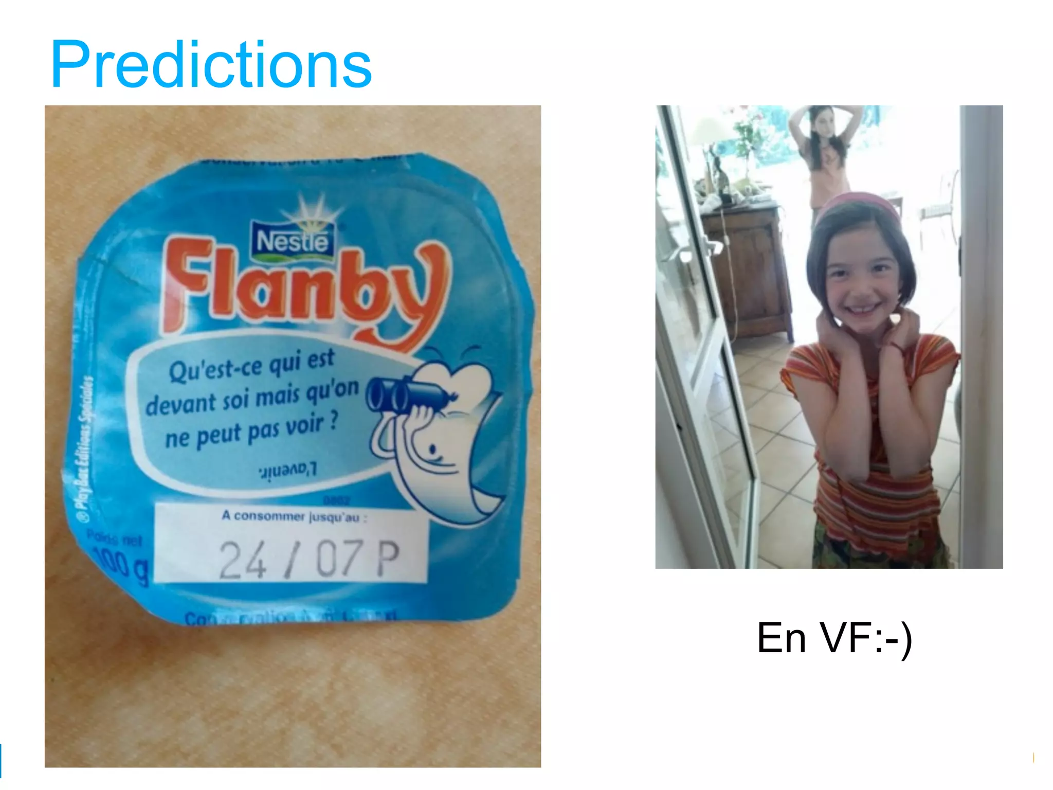 Predictions




              En VF:-)

4
              Google Developer Day 2010
 