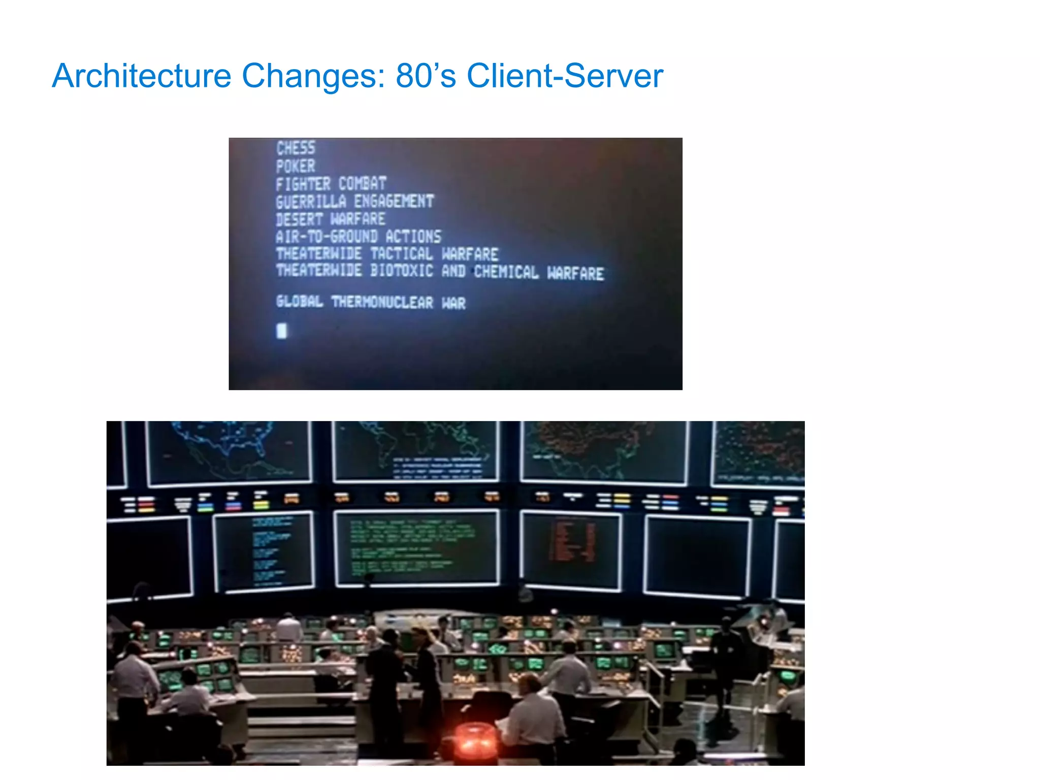 Architecture Changes: 80’s Client-Server
 
