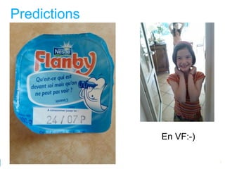 Predictions




              En VF:-)

4
              Google Developer Day 2010
 