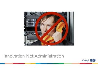 Innovation Not Administration
 