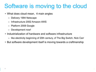 Software is moving to the cloud
• What does cloud mean, 4 main angles
     – Delivery 1994 Netscape
     – Infrastructure 2002 Amazon AWS
     – Platform 2008 Google
     – Development now!
• Industrialization of hardware and software infrastructure
     – like electricity beginning of 20th century, cf The Big Switch, Nick Carr
• But software development itself is moving towards a craftmanship




46
                                                                Google Developer Day 2010
 