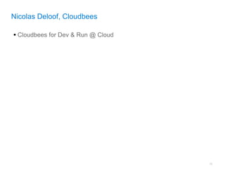Nicolas Deloof, Cloudbees

• Cloudbees for Dev & Run @ Cloud




                                    76
 